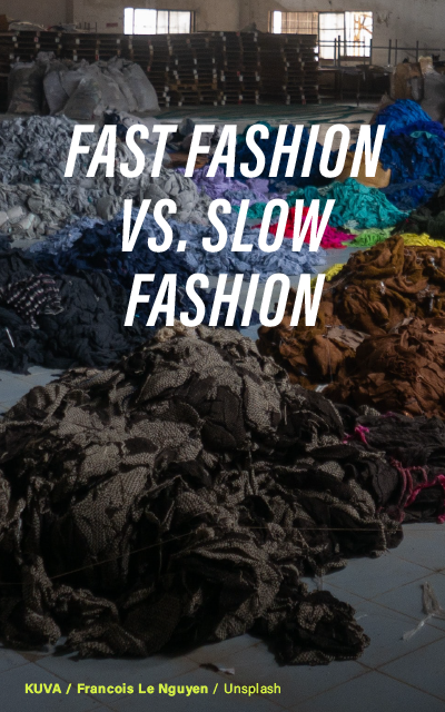 Tekstiilipinoja ja teksti: "Fast fashion vs. slow fashion". Spring-ideakilpailu.